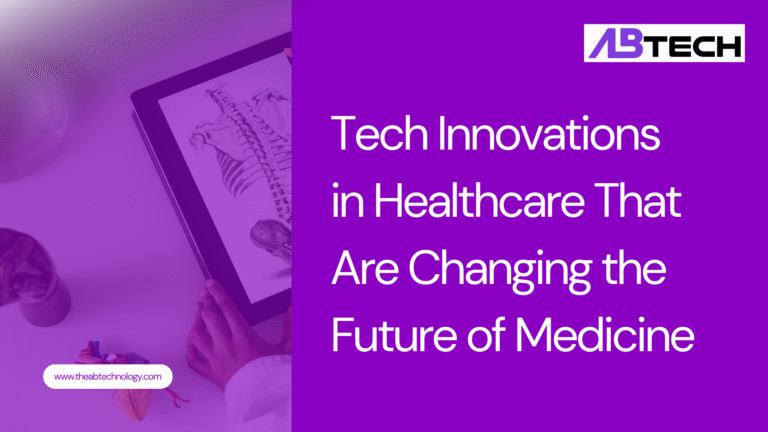 tech-innovations-in-healthcare-that-are-changing-the-future-of-medicine